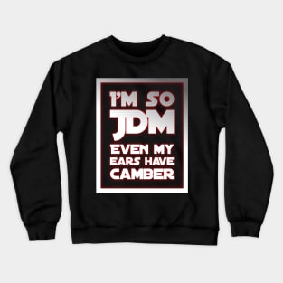 I'm So JDM Even My Ears Have Camber Crewneck Sweatshirt